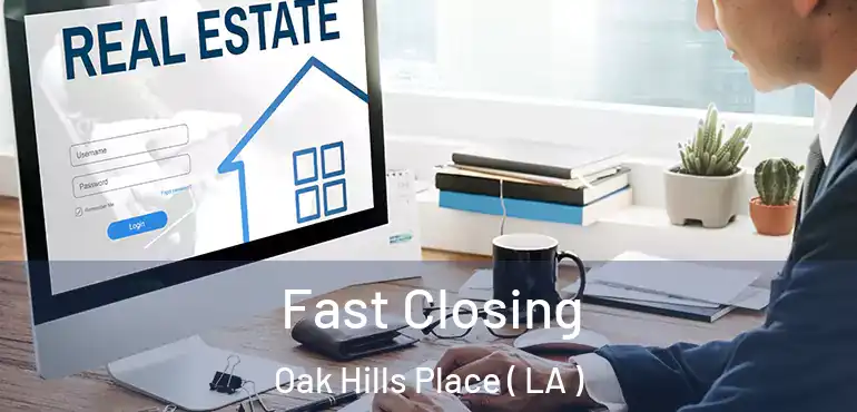  Fast Closing Oak Hills Place ( LA )