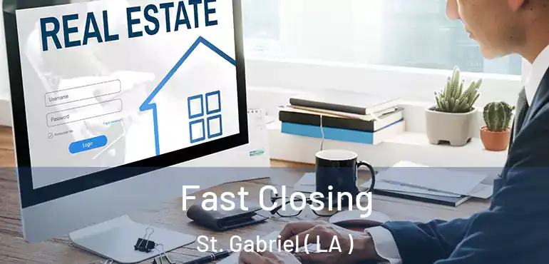 Fast Closing St. Gabriel ( LA )