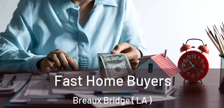  Fast Home Buyers Breaux Bridge ( LA )