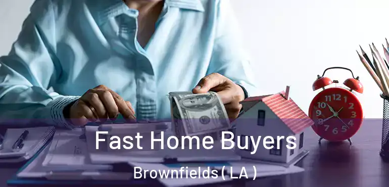 Fast Home Buyers Brownfields ( LA )