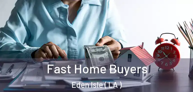  Fast Home Buyers Eden Isle ( LA )