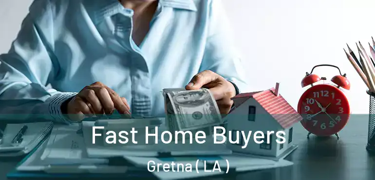  Fast Home Buyers Gretna ( LA )