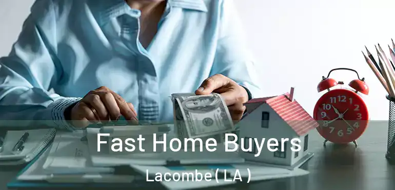  Fast Home Buyers Lacombe ( LA )