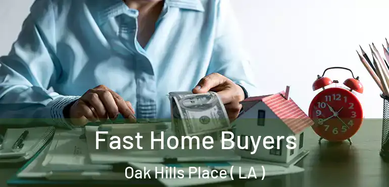  Fast Home Buyers Oak Hills Place ( LA )