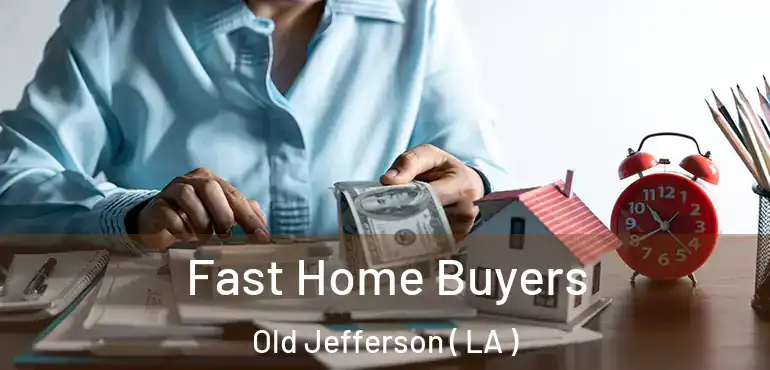  Fast Home Buyers Old Jefferson ( LA )