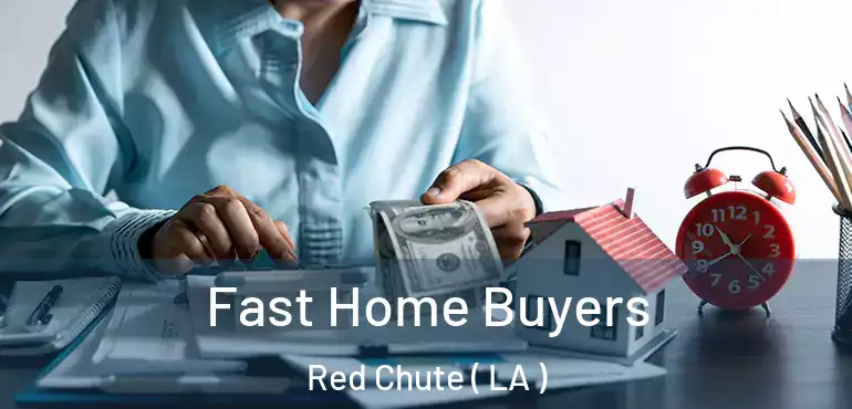  Fast Home Buyers Red Chute ( LA )