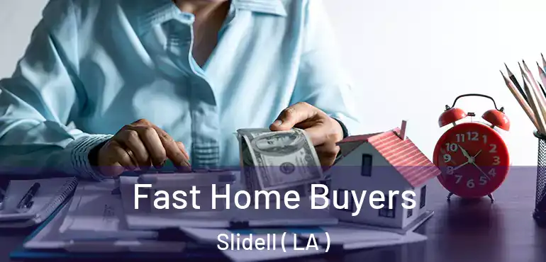  Fast Home Buyers Slidell ( LA )