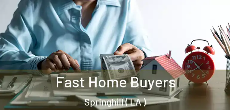  Fast Home Buyers Springhill ( LA )