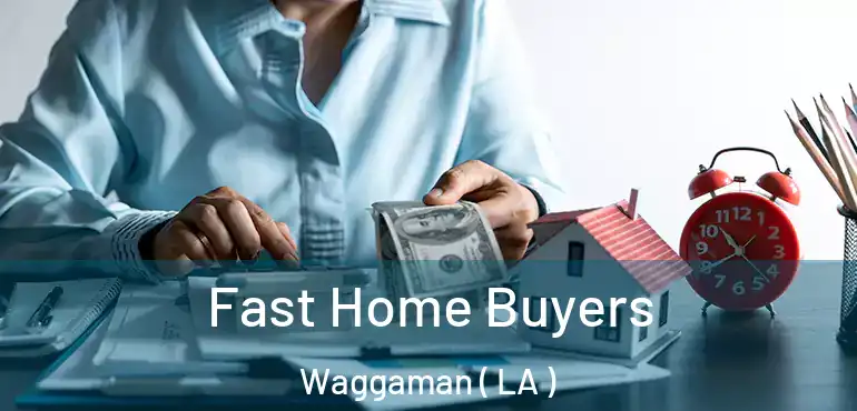 Fast Home Buyers Waggaman ( LA )