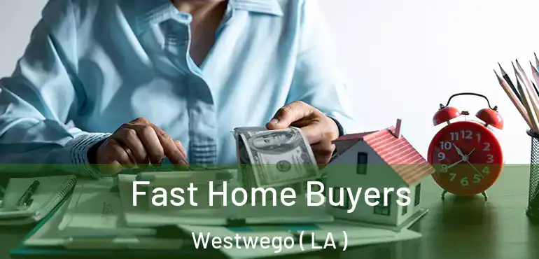  Fast Home Buyers Westwego ( LA )