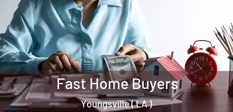  Fast Home Buyers Youngsville ( LA )