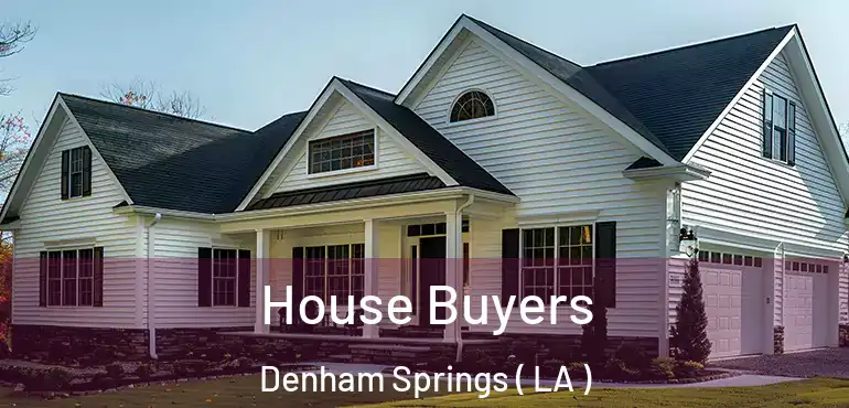  House Buyers Denham Springs ( LA )