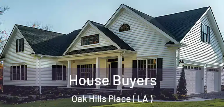  House Buyers Oak Hills Place ( LA )