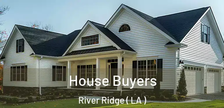  House Buyers River Ridge ( LA )
