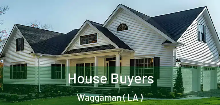  House Buyers Waggaman ( LA )