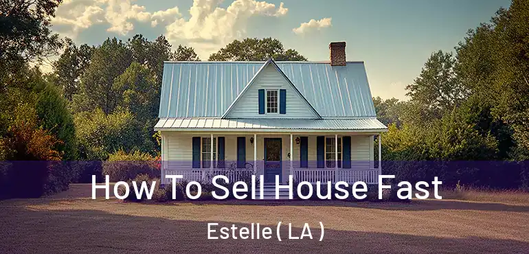  How To Sell House Fast Estelle ( LA )