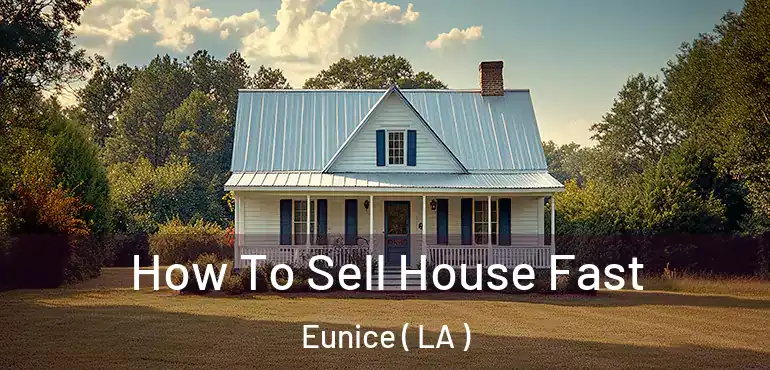  How To Sell House Fast Eunice ( LA )