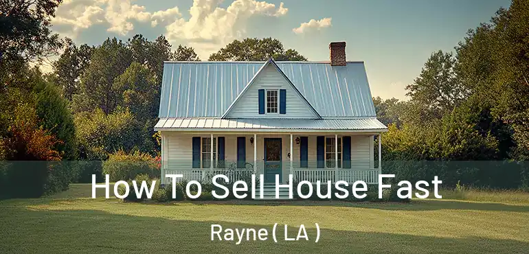  How To Sell House Fast Rayne ( LA )