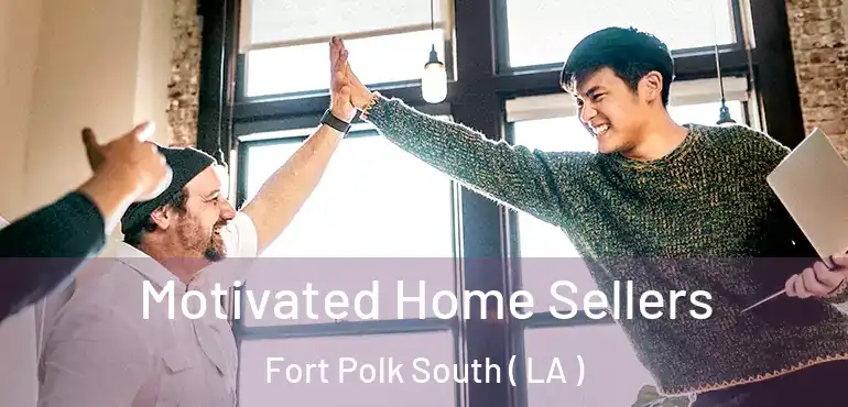  Motivated Home Sellers Fort Polk South ( LA )
