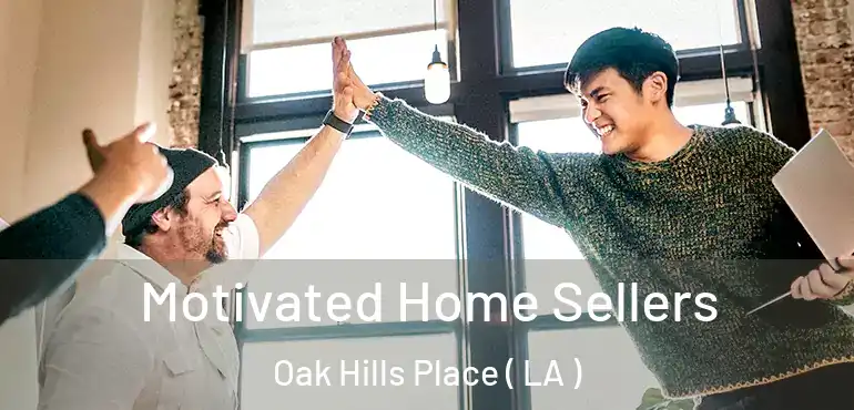 Motivated Home Sellers Oak Hills Place ( LA )