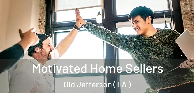  Motivated Home Sellers Old Jefferson ( LA )