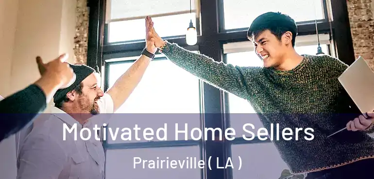  Motivated Home Sellers Prairieville ( LA )