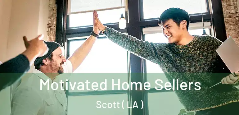  Motivated Home Sellers Scott ( LA )