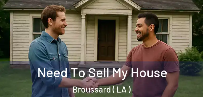  Need To Sell My House Broussard ( LA )