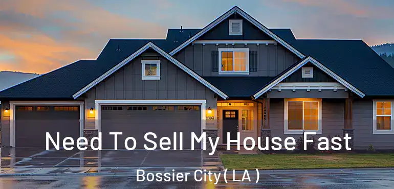  Need To Sell My House Fast Bossier City ( LA )