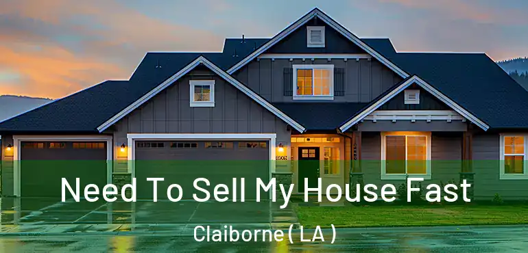  Need To Sell My House Fast Claiborne ( LA )