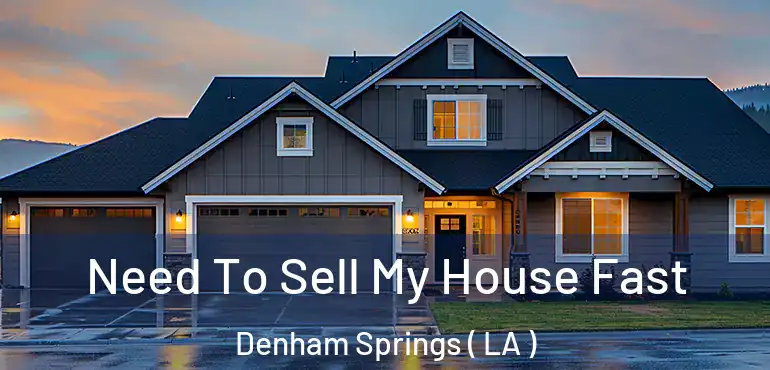  Need To Sell My House Fast Denham Springs ( LA )