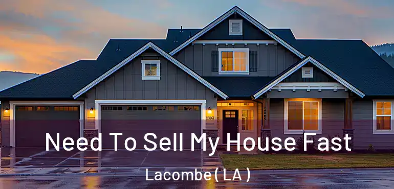  Need To Sell My House Fast Lacombe ( LA )