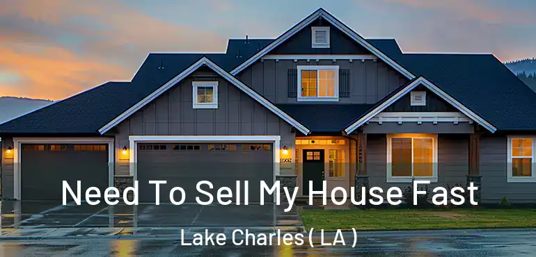 Need To Sell My House Fast Lake Charles ( LA )