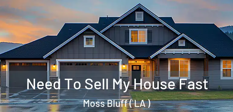  Need To Sell My House Fast Moss Bluff ( LA )