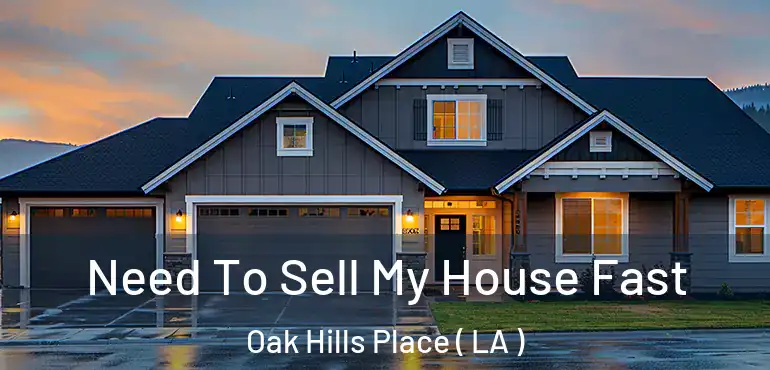  Need To Sell My House Fast Oak Hills Place ( LA )