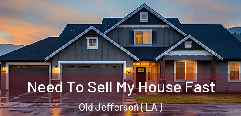  Need To Sell My House Fast Old Jefferson ( LA )