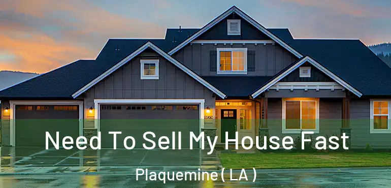  Need To Sell My House Fast Plaquemine ( LA )