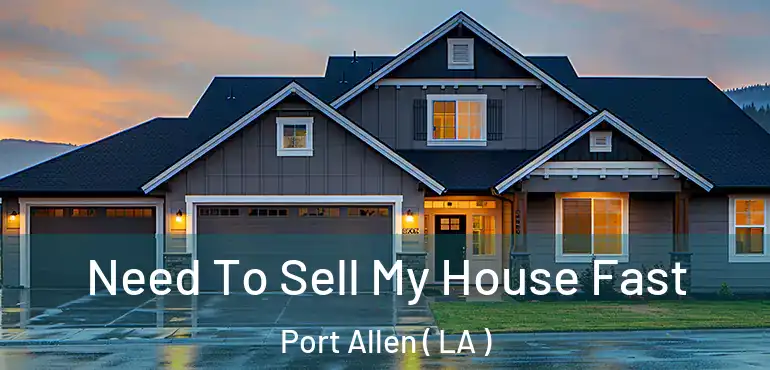  Need To Sell My House Fast Port Allen ( LA )