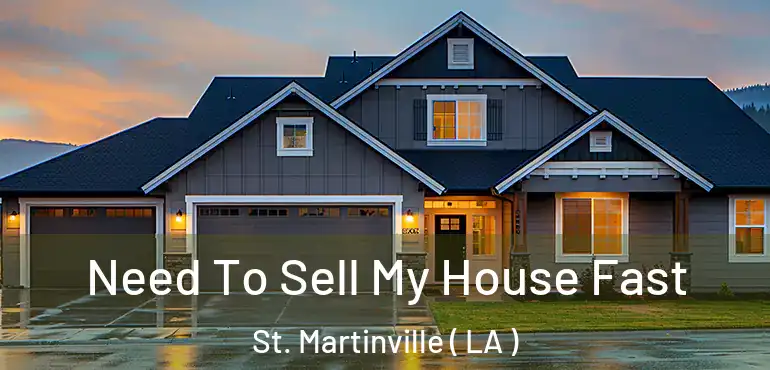  Need To Sell My House Fast St. Martinville ( LA )