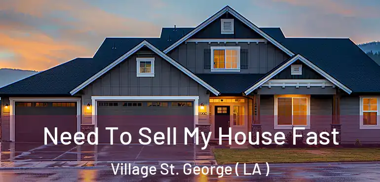  Need To Sell My House Fast Village St. George ( LA )