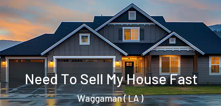  Need To Sell My House Fast Waggaman ( LA )
