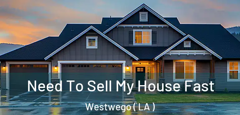  Need To Sell My House Fast Westwego ( LA )