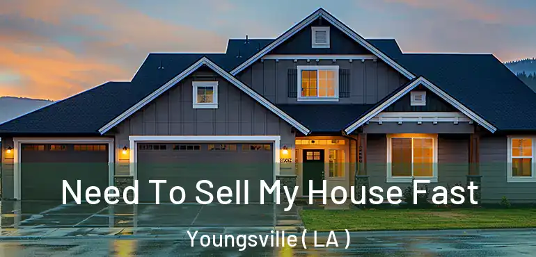  Need To Sell My House Fast Youngsville ( LA )