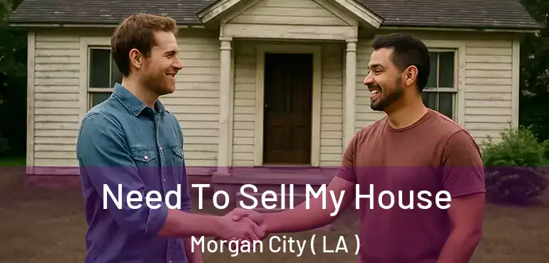  Need To Sell My House Morgan City ( LA )