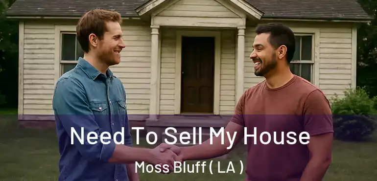  Need To Sell My House Moss Bluff ( LA )