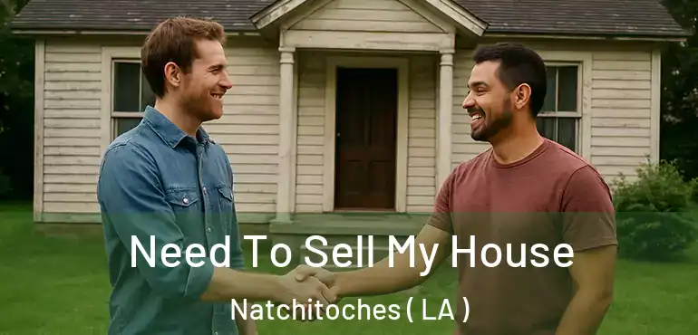  Need To Sell My House Natchitoches ( LA )