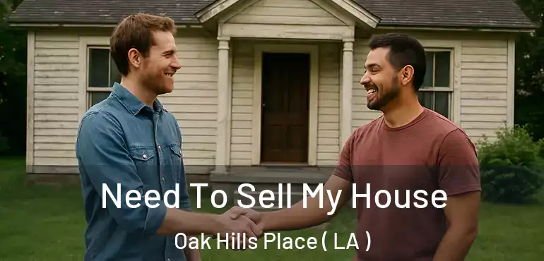  Need To Sell My House Oak Hills Place ( LA )