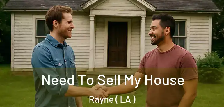  Need To Sell My House Rayne ( LA )