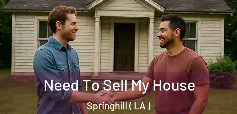  Need To Sell My House Springhill ( LA )