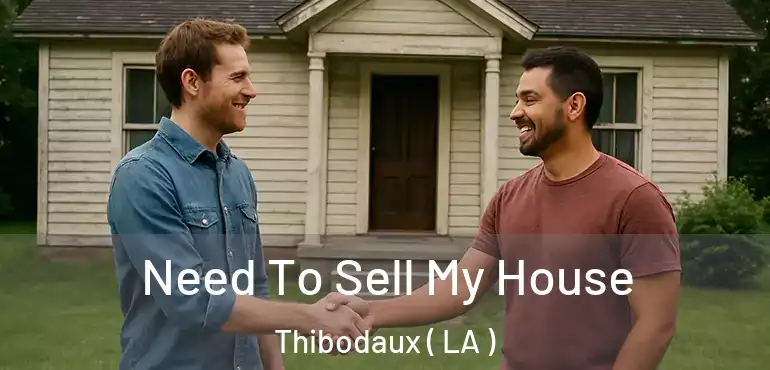  Need To Sell My House Thibodaux ( LA )